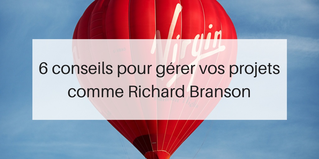 6 Conseils Pour Gerer Vos Projets Comme Richard Branson